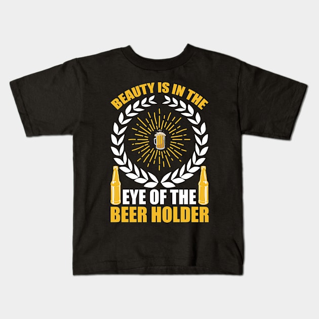 Beauty Is In The Eye of The Beer Holder T Shirt For Women Men Kids T-Shirt by QueenTees